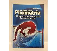 Il libro della pliometria. 100 esercizi per sviluppare forza e potenza. Ediz. illustrata
