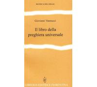 Il libro della preghiera universale. Testi scelti dalle tradizioni religio...