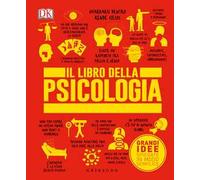 Il libro della psicologia. Grandi idee spiegate in modo semplice. Ediz. illustrata