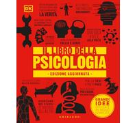 Il libro della psicologia. Grandi idee spiegate in modo semplice. Nuova ediz.