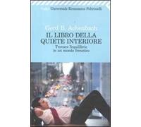 Il libro della quiete interiore. Trovare l'equilibrio in un mondo frenetico