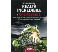 Libri Fort Charles - Il Libro Della Realta Incredibile. Strane Piogge Dal Cielo,
