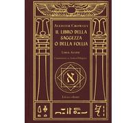 IL LIBRO DELLA SAGGEZZA O DELLA FOLLIA. LIBER ALEPH - ALEISTER CROWLEY