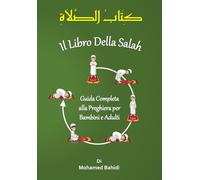Il Libro della Ṣalāh - Orazione Rituale: Guida Completa alla Preghiera Islamica per Bambini e Adulti