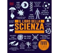 IL LIBRO DELLA SCIENZA. GRANDI IDEE SPIEGATE IN MODO SEMPLICE - DK - Gribaudo