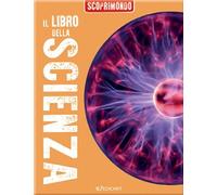Il libro della scienza. Scoprimondo. Ediz. a colori