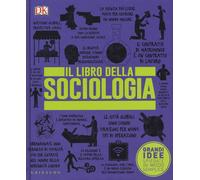 Il libro della sociologia. Grandi idee spiegate in modo semplice - AA.VV.