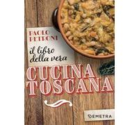 Il libro della vera cucina toscana