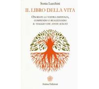Il libro della vita. Onorate la vostra esistenza, compiendo e realizzando il viaggio che avete scelto