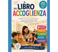 Il libro dell'accoglienza: Strategie, attività, giochi, schede operative e materiali pronti all' uso per creare un clima positivo e favorire l'inclusione fin dal primo giorno.