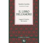 Il libro dell'amore. Leggere il Cantico dei Cantici - Carotta Sandro