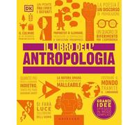 Il libro dell'antropologia. Grandi idee spiegate in modo semplice