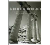 Il libro dell'archeologia. Le grandi scoperte, i siti e i reperti di antiche civiltà