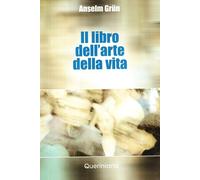 Il libro dell'arte della vita [Jan 01, 2003] Grün, Anselm and Bologna, A.