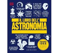 Il libro dell'astronomia. Grandi idee spiegate in modo semplice