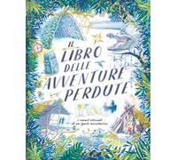 Il libro delle avventure perdute. I carnet ritrovati di un ignoto avventuriero