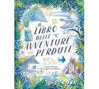 Il libro delle avventure perdute. I carnet ritrovati di un ignoto avventuriero