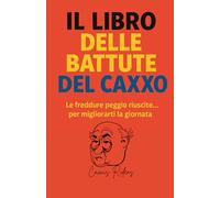 Il Libro delle Battute del Caxxo: Perfetto per chi vuole ridere, sorridere, scuotere la testa e chiedersi: “Ma perché sto leggendo ‘sta roba?”. Ideale come regalo divertente, come sfogo mentale o come antidoto quotidiano alla noia.