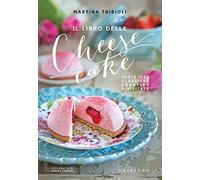Il libro delle cheesecake. Tante idee classiche, creative, rivisitate