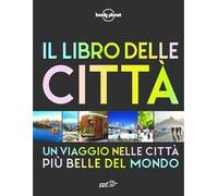 Il libro delle città. Un viaggio attraverso le più belle città del mondo. ...