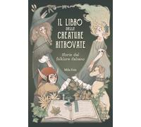 Il Libro delle Creature Ritrovate: Storie dal Folklore Italiano