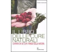 Il libro delle cure naturali. Curarsi da sé con i rimedi della natura