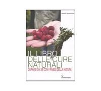 Il libro delle cure naturali. Curarsi da sé con i rimedi della natura