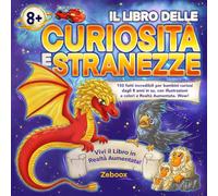 Il Libro delle Curiosità e Stranezze: 150 fatti incredibili per bambini curiosi dagli 8 anni in su, con illustrazioni a colori e realtà aumentata. Wow!