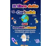 Il libro delle curiosità: Per ragazzi che amano scoprire