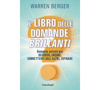 Il libro delle domande brillanti. Domande potenti per decidere, creare, co...