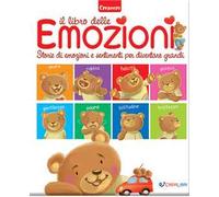 Il libro delle emozioni. Storie di emozioni e sentimenti per diventare grandi. Ediz. a colori