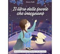 Il libro delle favole che insegnano: Storie brevi con morali significative, utili alla crescita