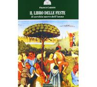 Libri Cardini Franco - Il Libro Delle Feste. Il Cerchio Sacro Dell'anno