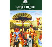 Libri Cardini Franco - Il Libro Delle Feste. Il Cerchio Sacro Dell'anno