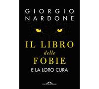 Libri Giorgio Nardone - Il Libro Delle Fobie. E La Loro Cura