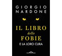 Libri Giorgio Nardone - Il Libro Delle Fobie. E La Loro Cura