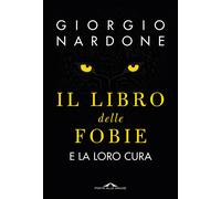Il libro delle fobie. E la loro cura [Paperback] [Nov 07, 2023] Nardone, Giorgio
