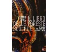 Il libro delle foreste scolpite. In viaggio tra gli alberi a duemila metri