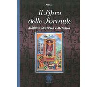 Libri Altotas - Il Libro Delle Formule. Alchimia Spagirica E Metallica
