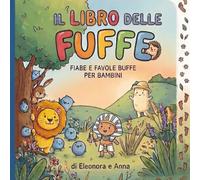 Il libro delle Fuffe: Fiabe e favole buffe per bambini dai 3 anni: un’idea nata tra sorelle per imparare divertendosi.