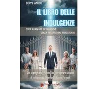 Il libro delle indulgenze. Come arrivare in Paradiso senza passare dal Purgatorio