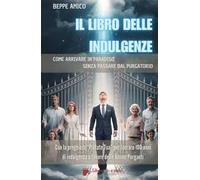 Il libro delle indulgenze. Come arrivare in Paradiso senza passare dal Purgatorio