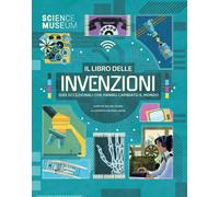 Il libro delle invenzioni. Idee eccezionali che hanno cambiato il mondo. Ediz. a colori