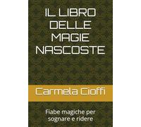 IL LIBRO DELLE MAGIE NASCOSTE: Fiabe magiche per sognare e ridere