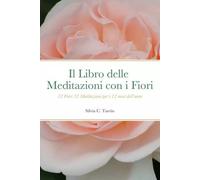 Il libro delle meditazioni con i fiori. 12 fiori 12 meditazioni per i 12 mesi dell'anno