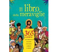 Il libro delle meraviglie. 365 giorni con personaggi e eventi che hanno cambiato il mondo
