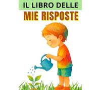 Il libro delle mie risposte: 120 domande motivazionali per ragazzi e ragazze alla scoperta di sé stessi e della propria autostima