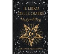 Il Libro Delle Ombre: Incantesimi, Stregoneria, Magia 2a edizione
