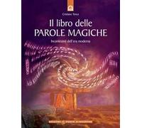 Il libro delle parole magiche. Incantesimi dell'era moderna
