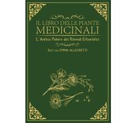 IL LIBRO DELLE PIANTE MEDICINALI L’ANTICO POTERE DEI RIMEDI ERBORISTICI 6 bonus
